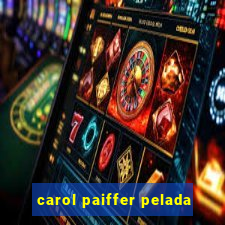 carol paiffer pelada